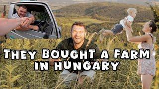 THEY BOUGHT A FARM IN HUNGARY! 