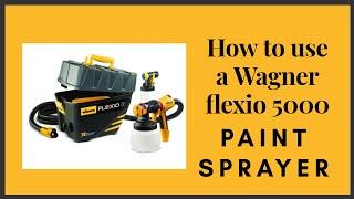 How to use a Wagner Flexio 5000 paint sprayer