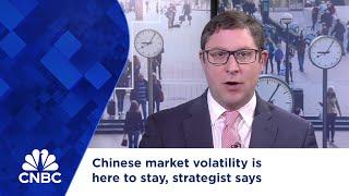 Chinese market volatility is here to stay, strategist says