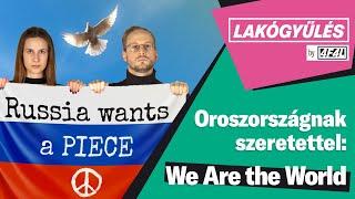 Oroszországnak szeretettel: We Are the World ️ | Lakógyűlés by 4FAL