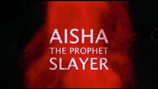 Aisha : The Prophet Slayer