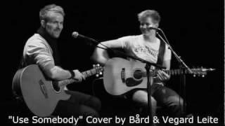 Use Somebody - Vegard og Bård Leite - LIVE