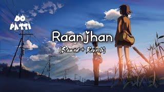 RAANJHAN(Slowed & Reverb)Lofi Songs