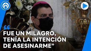 Es una gracia estar vivo y poder narrar esta situación de violencia: Monseñor Faustino Armendáriz