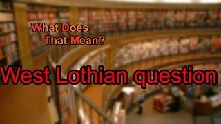 What does West Lothian question mean?