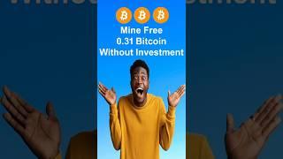 Mine Free 0.31 Bitcoin Without Investment | Free Bitcoin Cloud Mining Website 2025 | Make Money