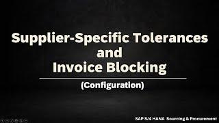 Class 26: Configure Supplier-Specific Tolerances and Invoice Blocking in SAP S/4HANA