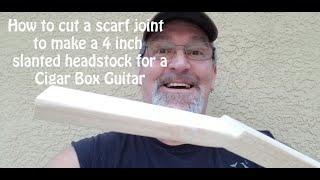 How to cut a scarf joint to make a 4 inch slanted headstock for a cigar box guitar.