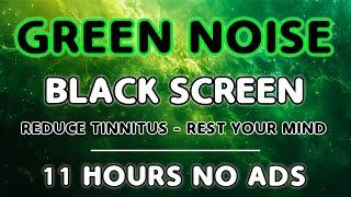 Green Noise - Atmospheric Black Screen and Great Sounds For Your Good Night Sleep | 11 Hours |No Ads