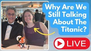 Modern Cruises vs Titanic - LIVE With Emma and Special Guests!