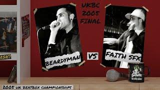 BEARDYMAN vs FAITH SFX | 2005 UK Beatbox Championships FINAL | #UKBC Archive Series
