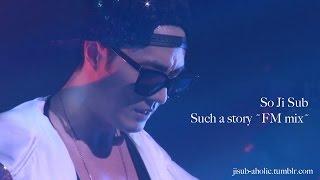 So Ji Sub / "Such A Story" ~FM mix~