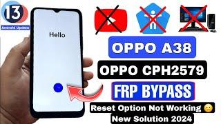 OPPO A38 FRP Bypass Android 13 | OPPO CPH2579 Google Account Bypass 2024 | Reset Not Working