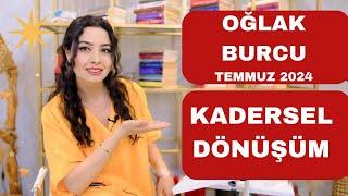 OĞLAK BURCU / KADERSEL DÖNÜŞÜM / TEMMUZ 2024 /