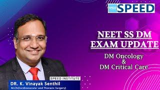 NEET SS DM Medical Oncology & DM CCM Exam Update - By Dr.K.Vinayak Senthil., Managing Director-SPEED