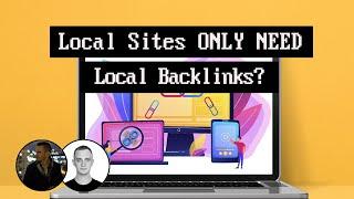 Local Sites ONLY NEED Local Backlinks?