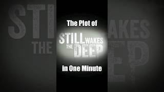 The Plot of "Still Wakes the Deep" in One Minute