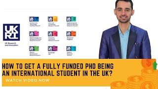 How to secure a  fully funded PhD being an  International student in the UK ?