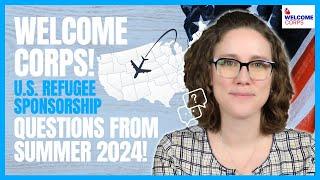 Welcome Corps QUESTIONS from Summer 2024! U.S. Refugee Sponsorship