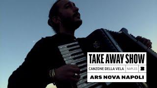 Ars Nova Napoli - Canzone Della Vela | A Take Away Show
