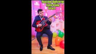 Dilberim Dilberim Gel Gel Ahu Balasi Rustem Quliyevin Xatiresine Gitara Hevesgari 2019