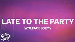 Wolfacejoeyy - late to the party (Lyrics)