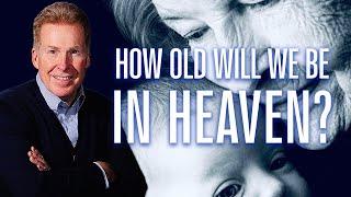 How Old Will We Be In Heaven?