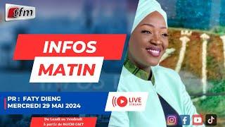 TFM LIVE  :  infos matin du 29 Mai 2024 présenté par Faty DIENG