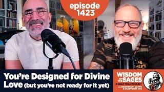 1423: You're Designed for Divine Love (But You're Not Ready for it Yet)