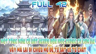 MỘT TÔNG MÔN CŨ NÁT NGHÈO ĐẾN MỨC KHÔNG CÓ CƠM ĂN VẬY MÀ LẠI ĐI CHIÊU MỘ ĐỆ TỬ BẤT KỂ TƯ CHẤT FULL42