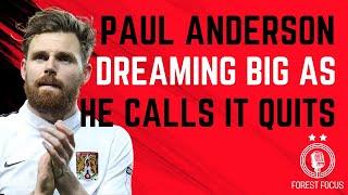 PAUL ANDERSON WISHES HE WAS DIFFERENT AT NOTTINGHAM FOREST | BILLY DAVIES RESPECT | CALLING IT QUITS