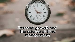 Personal growth and the science of time management