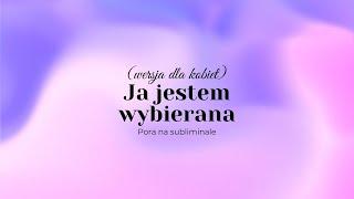 Subliminal: ja jestem wybierana - wersja dla kobiet (extreme)