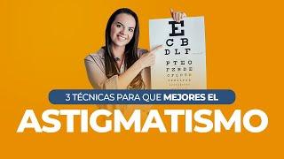 3 Técnicas para MEJORAR el ASTIGMATISMO - Tatiana G. Capanema