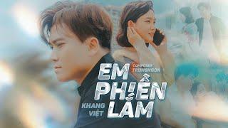 EM PHIỀN LẮM - KHANG VIỆT | OFFICIAL MUSIC VIDEO