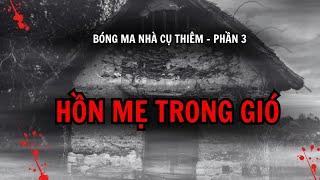 [TẬP 171C] Truyện ma thấm thía về cuộc đời | Bóng ma nhà cụ Thiêm | #3 Hồn mẹ già hóa quỷ!?