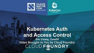 Kubernetes Auth and Access Control by Eric Chiang, CoreOS