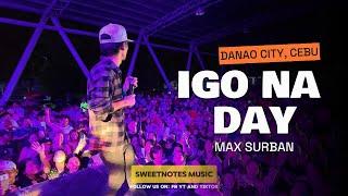 IGO NA DAY | Max Surban - Sweetnotes Live @ Danao City, Cebu