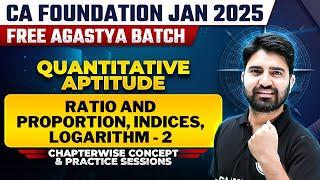 Quantitative Aptitude: Ratio and Proportion, Indices, logarithm-2 | CA Foundation Free Agastya Batch