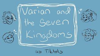 Varian and the Seven Kingdoms as Tiktoks