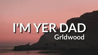 Grldwood - I'm Yer Dad (Audio)