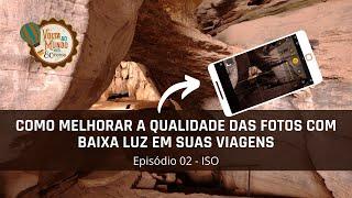 Como melhorar a qualidade das fotos com baixa luz em suas viagens - Episódio 02 - ISO