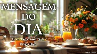 MENSAGEM DO DIA | Deixe Deus Guiar Seus Passos Hoje