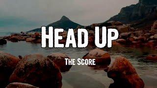 The score - Head Up (Lyrics)