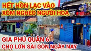 LẠC VÀO XÓM NGHÈO NGƯỜI HOA GIA PHÚ QUẬN 6 | CUỘC SỐNG CHỢ LỚN SÀI GÒN NGÀY NAY