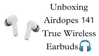 Unboxing boAt Airdopes 141 True Wireless Earbuds 