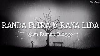 RANDA PUTRA & RANA LIDA - UJIAN RUMAH TANGGO [Lirik]