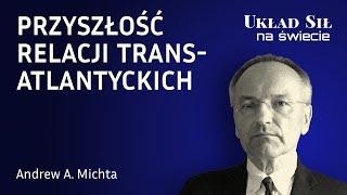 Andrew A. Michta - Przyszłość relacji transatlantyckich