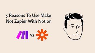 5 Reasons To Use Make Not Zapier For Your Notion Automations