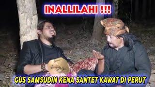 INALLILAHI !!! GUS SAMSUDIN KENA SANTET KAWAT MASUK DALAM PERUT